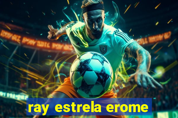 ray estrela erome